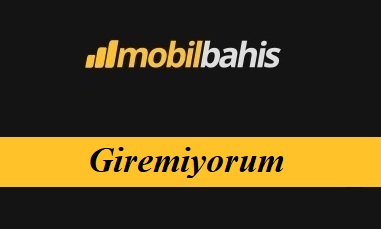 Mobilbahis Giremiyorum