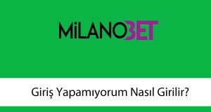 milanobetgirişyapamıyorum
