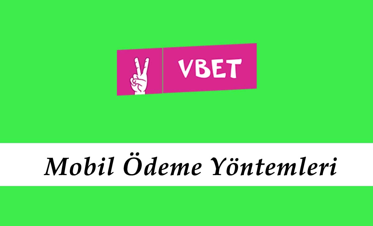 Vbet Mobil Ödeme Yöntemleri