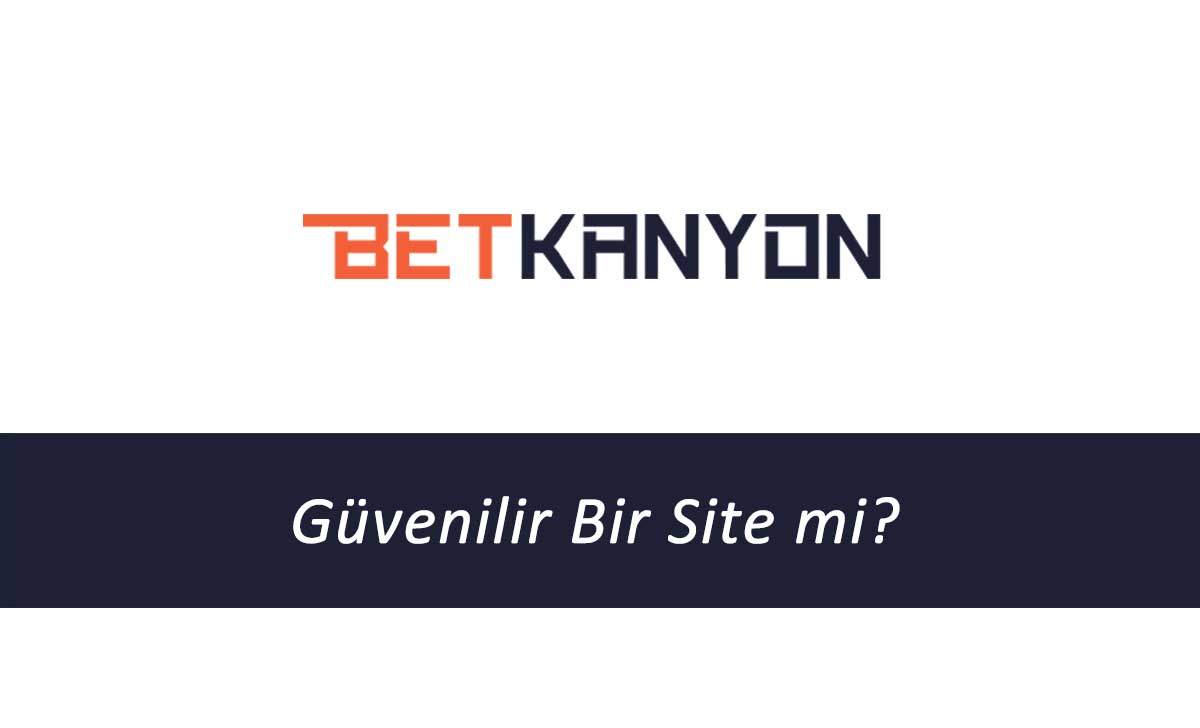 Betkanyon Güvenilir Bir Site mi?