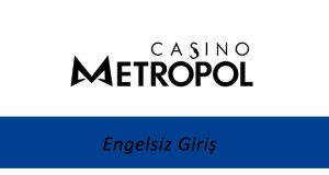 CasinoMetropol Engelsiz Giriş
