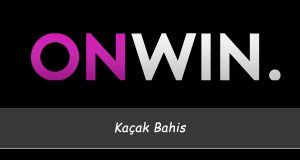 Onwin Kaçak Bahis