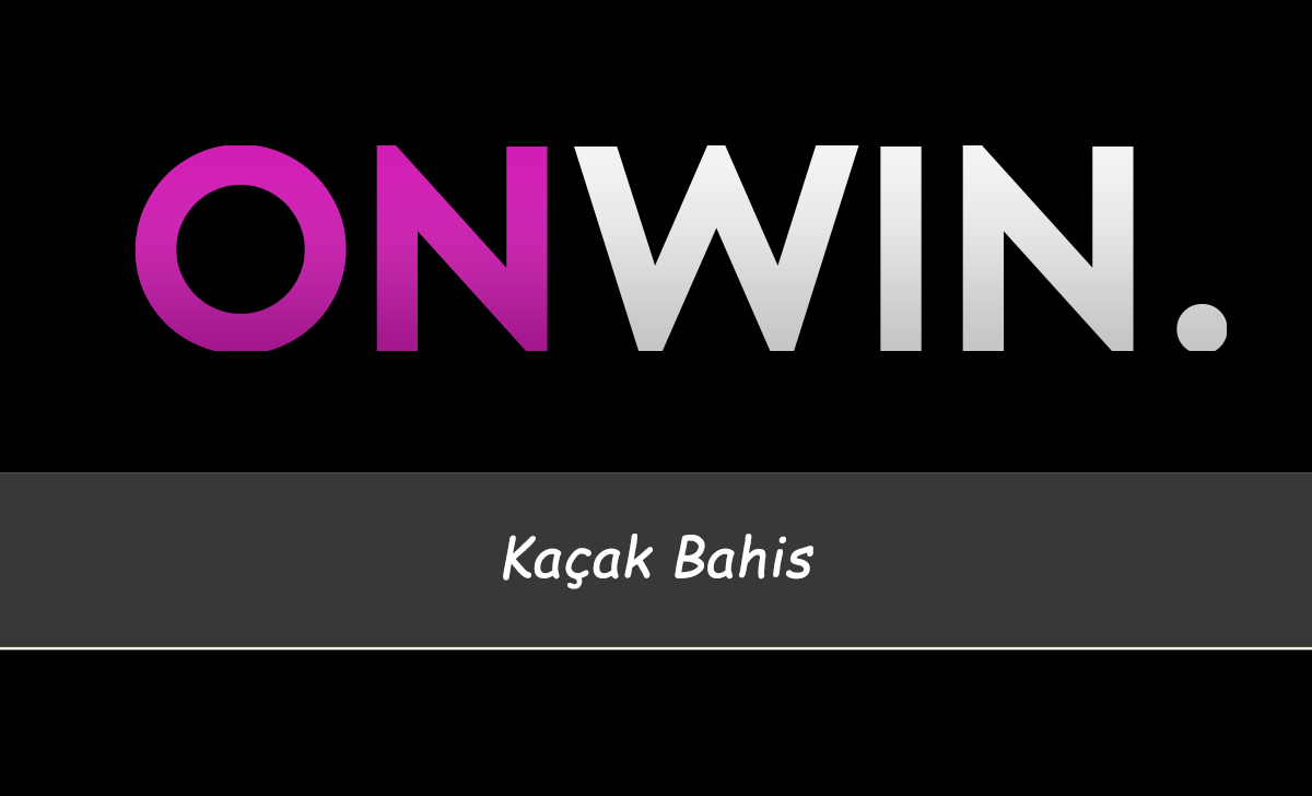 Onwin Kaçak Bahis