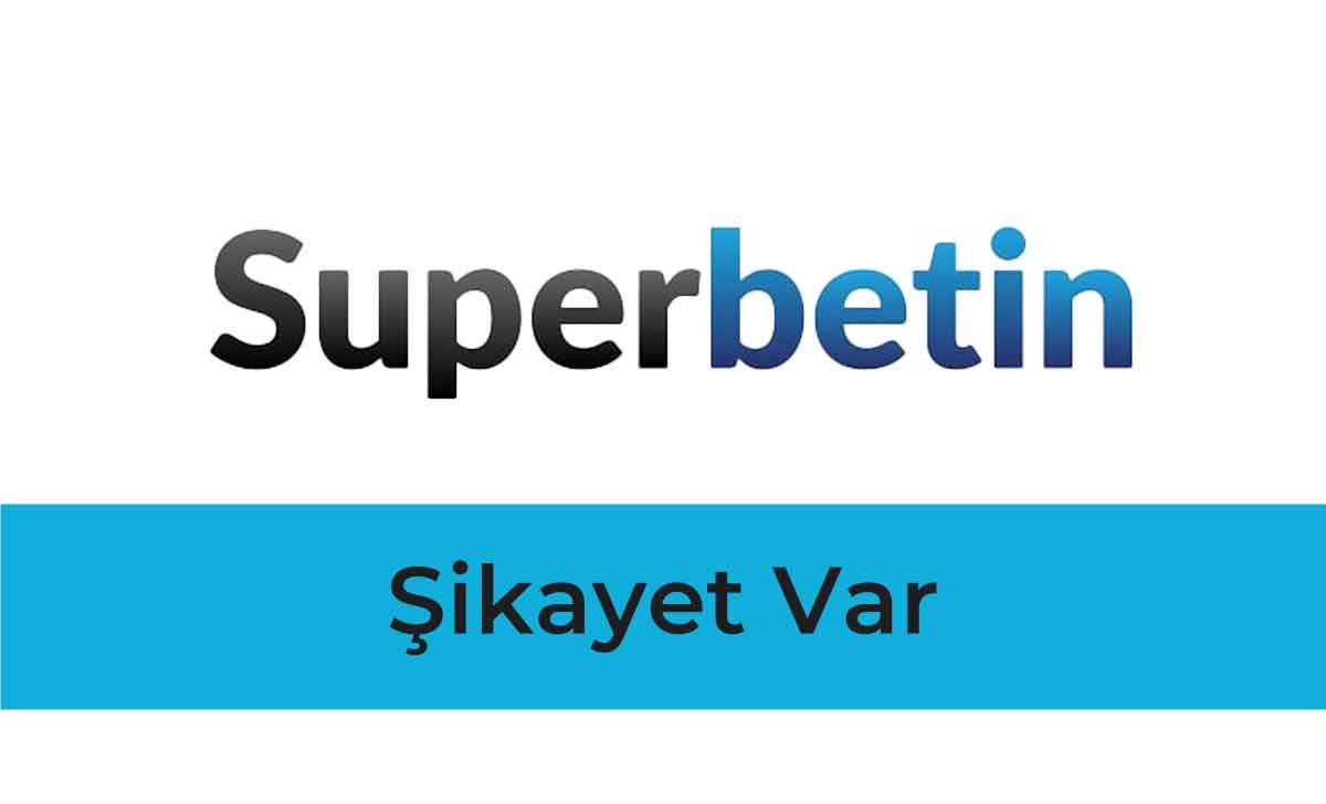 Süperbetin Şikayet Var