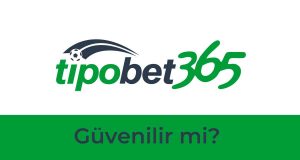 Tipobet Güvenilir mi