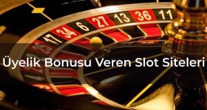 Üyelik Bonusu Veren Slot Siteleri