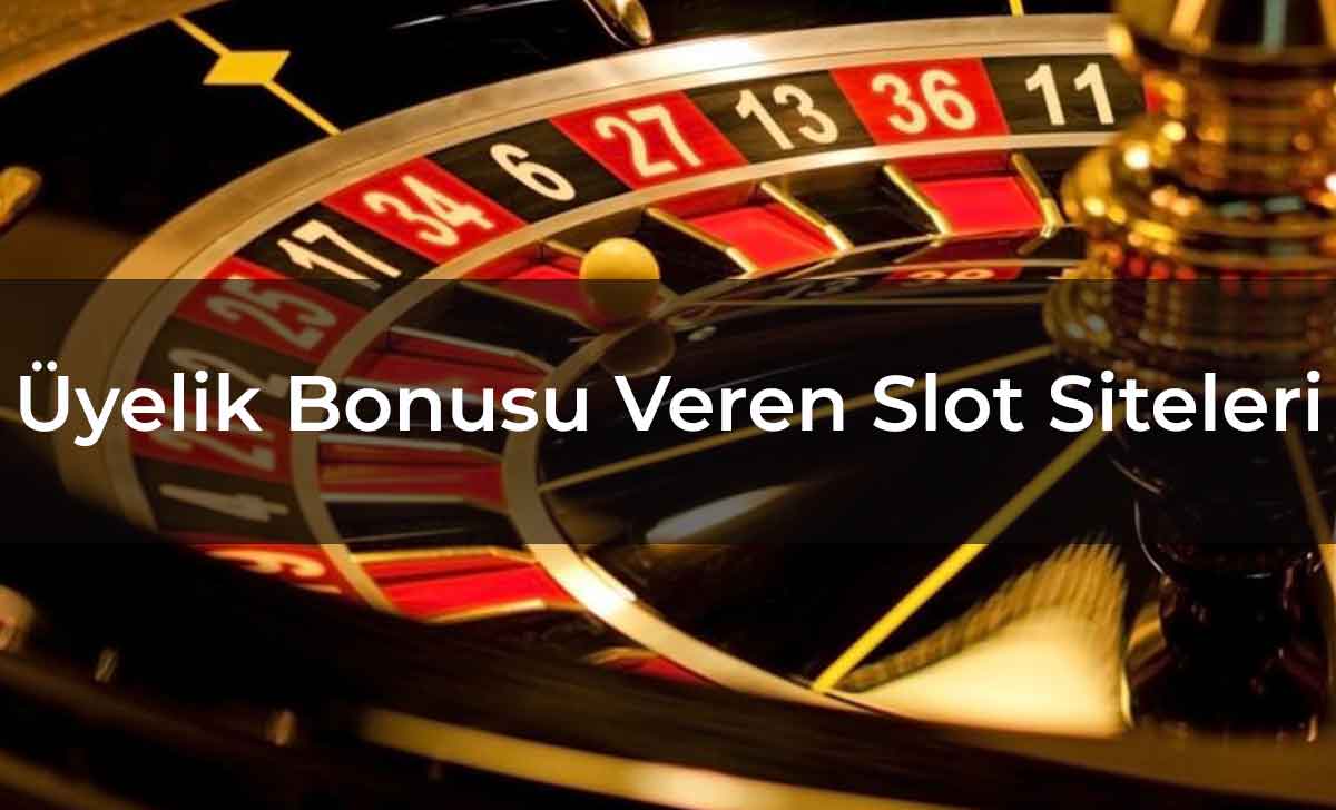 Üyelik Bonusu Veren Slot Siteleri