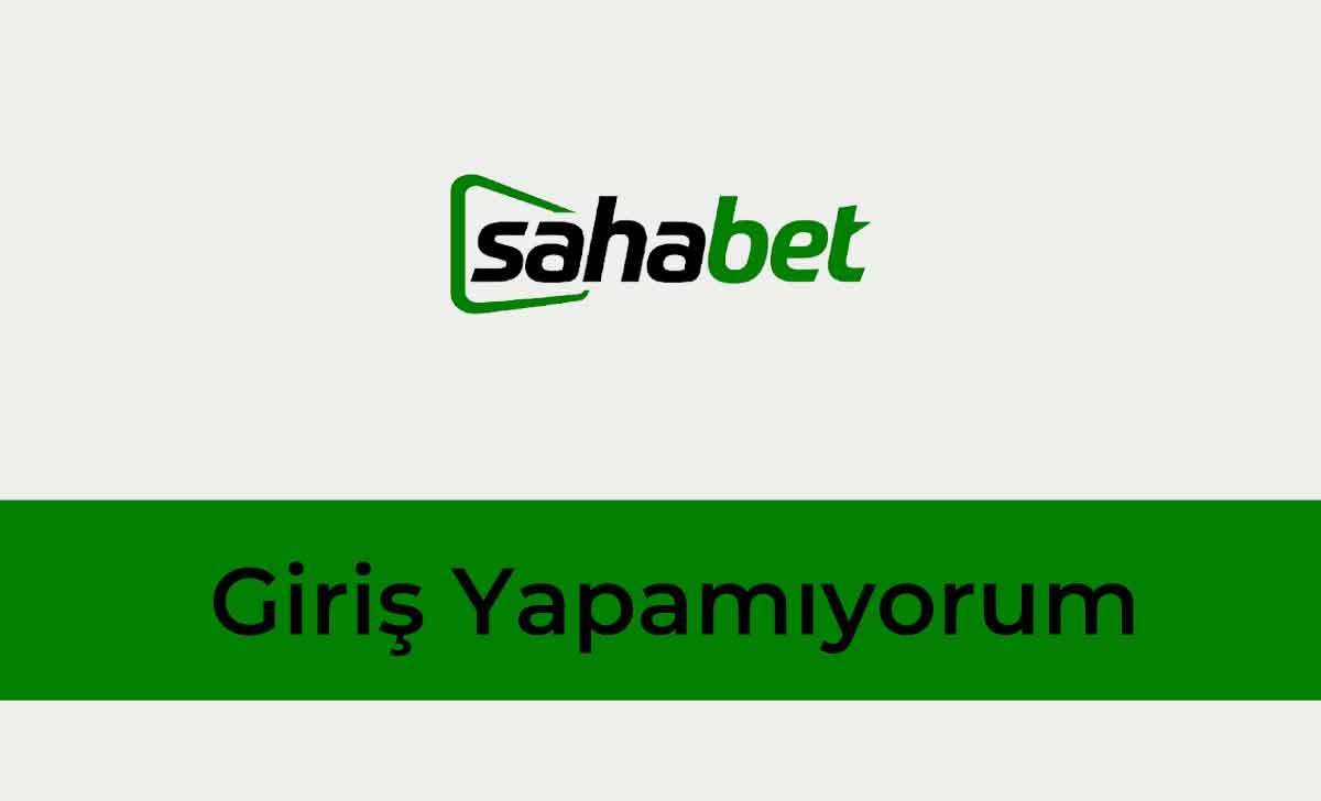 Sahabet Giriş Yapamıyorum