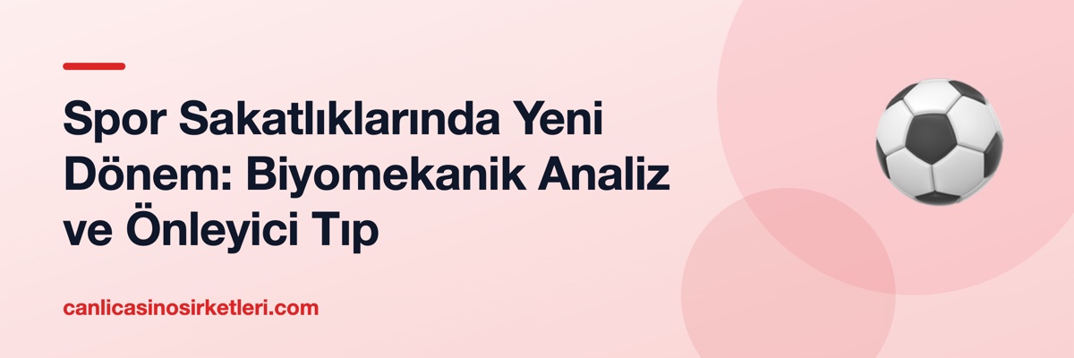 Spor Sakatlıklarında Yeni Dönem: Biyomekanik Analiz ve Önleyici Tıp